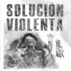 Solución Violenta - Solución Violenta